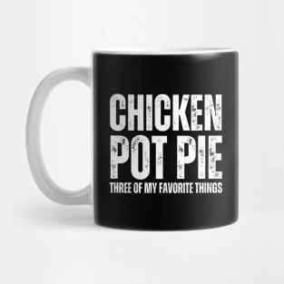 Chicken Pot Pie three of My Favorite Things Mug